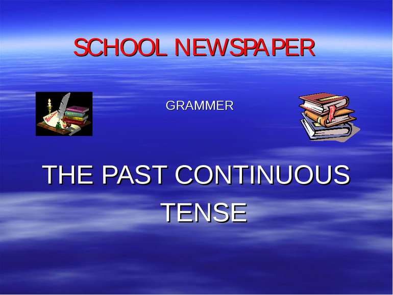 SCHOOL NEWSPAPER GRAMMER THE PAST CONTINUOUS TENSE