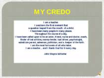 MY CREDO I am a teacher. I was born the first moment that a question leaped f...