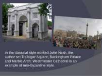 In the classical style worked John Nash, the author set Trafalgar Square, Buc...