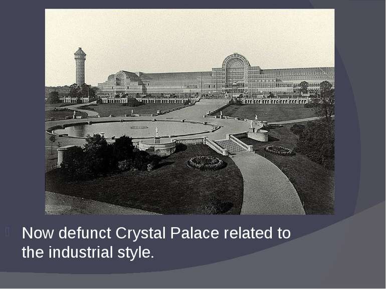 Now defunct Crystal Palace related to the industrial style.