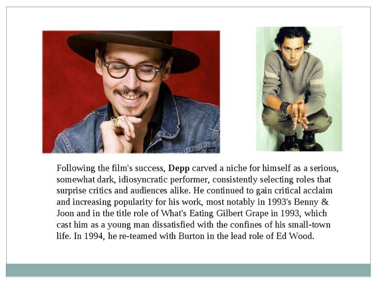 Following the film's success, Depp carved a niche for himself as a serious, s...