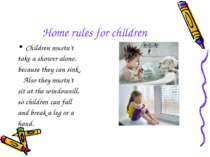 Home rules for children Children mustn't take a shower alone, because they ca...
