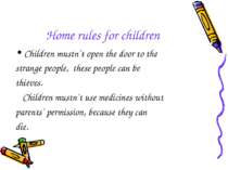 Home rules for children Children mustn`t open the door to the strange people,...