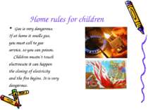 Home rules for children Gas is very dangerous. If at home it smells gas, you ...