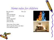 Home rules for children Fire can burn Fire can heal Fire can destroy Fire can...