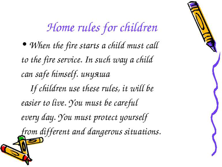 Home rules for children When the fire starts a child must call to the fire se...