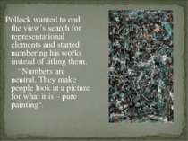 Pollock wanted to end the view’s search for representational elements and sta...
