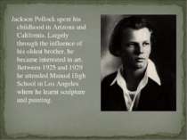 Jackson Pollock spent his childhood in Arizona and California. Largely throug...