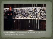 Actor Ed Harris directed and in starred in the 2000 movie about the painter.