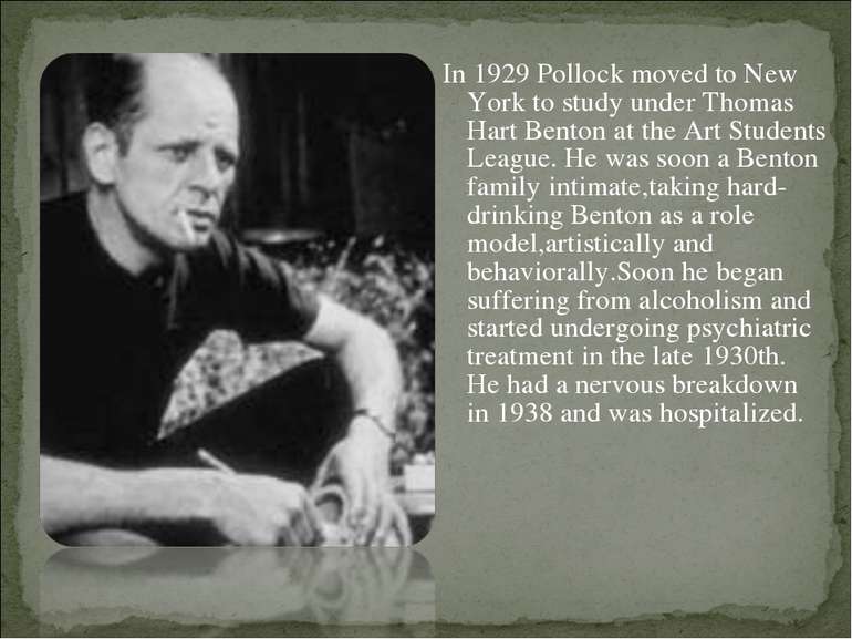 In 1929 Pollock moved to New York to study under Thomas Hart Benton at the Ar...