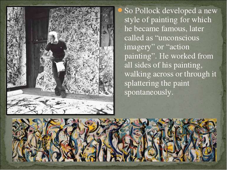 So Pollock developed a new style of painting for which he became famous, late...