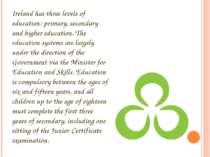 Ireland has three levels of education: primary, secondary and higher educatio...
