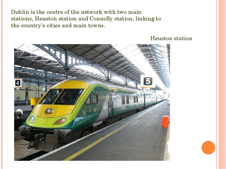 Dublin is the centre of the network with two main stations, Heuston station a...