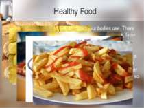 Healthy Food All food is made up of nutrients which our bodies use. There are...