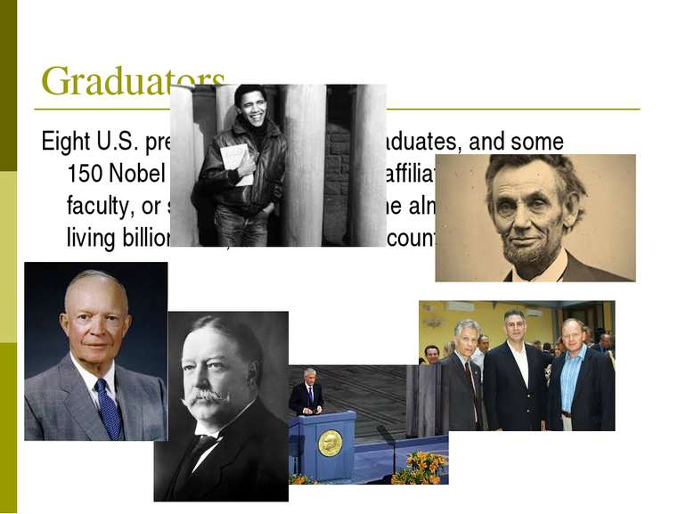 Graduators Eight U.S. presidents have been graduates, and some 150 Nobel Laur...