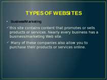 TYPES OF WEBSITES Business/Marketing this site contains content that promotes...