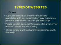 TYPES OF WEBSITES Personal A private individual or family not usually associa...