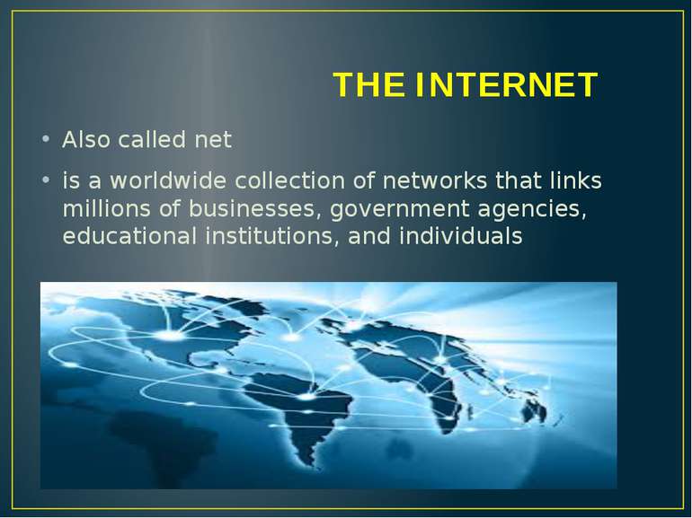 THE INTERNET Also called net is a worldwide collection of networks that links...