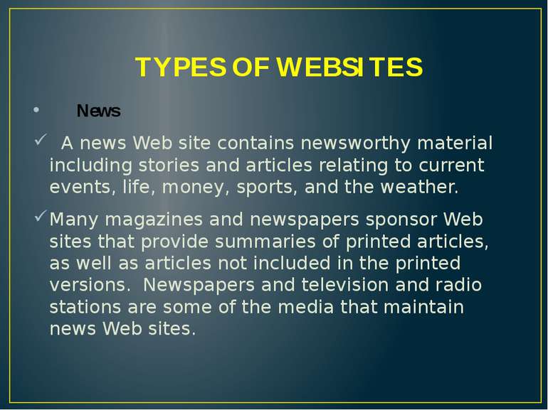 TYPES OF WEBSITES News A news Web site contains newsworthy material including...