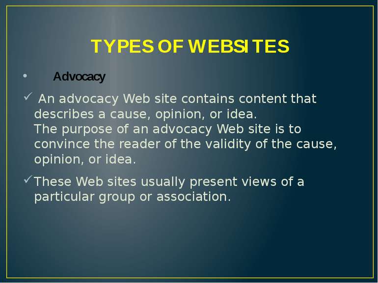 TYPES OF WEBSITES Advocacy An advocacy Web site contains content that describ...