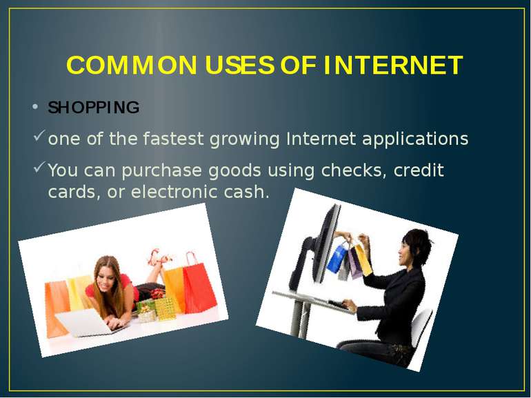 COMMON USES OF INTERNET SHOPPING one of the fastest growing Internet applicat...