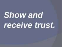 Show and receive trust.