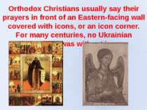 Orthodox Christians usually say their prayers in front of an Eastern-facing w...