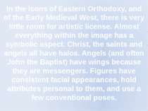 In the icons of Eastern Orthodoxy, and of the Early Medieval West, there is v...