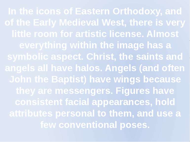 In the icons of Eastern Orthodoxy, and of the Early Medieval West, there is v...