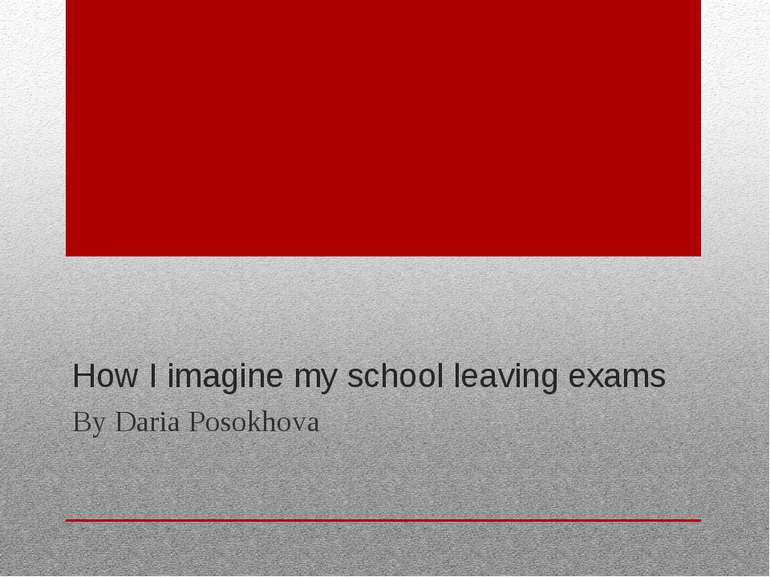 How I imagine my school leaving exams By Daria Posokhova