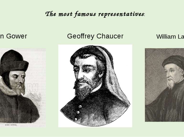 John Gower Geoffrey Chaucer William Langland The most famous representatives:
