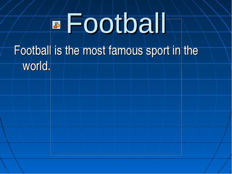 Football Football is the most famous sport in the world.