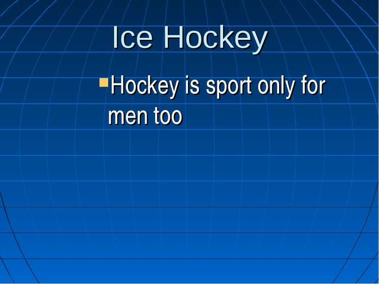 Ice Hockey Hockey is sport only for men too