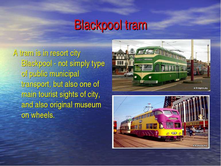 Blackpool tram A tram is in resort city Blackpool - not simply type of public...