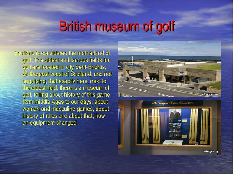 British museum of golf Scotland is considered the motherland of golf. The old...