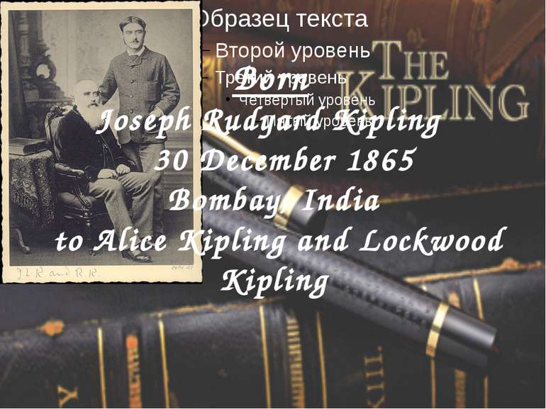 Born Joseph Rudyard Kipling 30 December 1865 Bombay, India to Alice Kipling a...