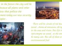 First, in the future the city will be clean, because all plants and other ent...