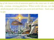 The city of the future a lot of attention paid to the cities rest. It will be...