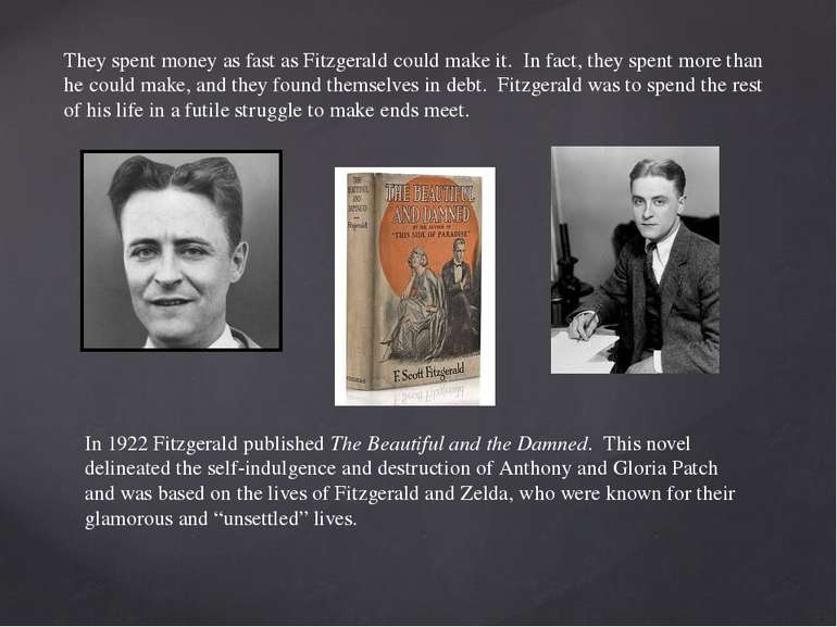 They spent money as fast as Fitzgerald could make it. In fact, they spent mor...