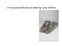 In my picture the boy is wearing grey mittens