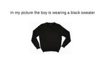 In my picture the boy is wearing a black sweater