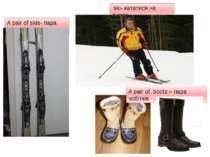 A pair of skis- пара лиж ski- кататися на лижах A pair of boots – пара чобітків