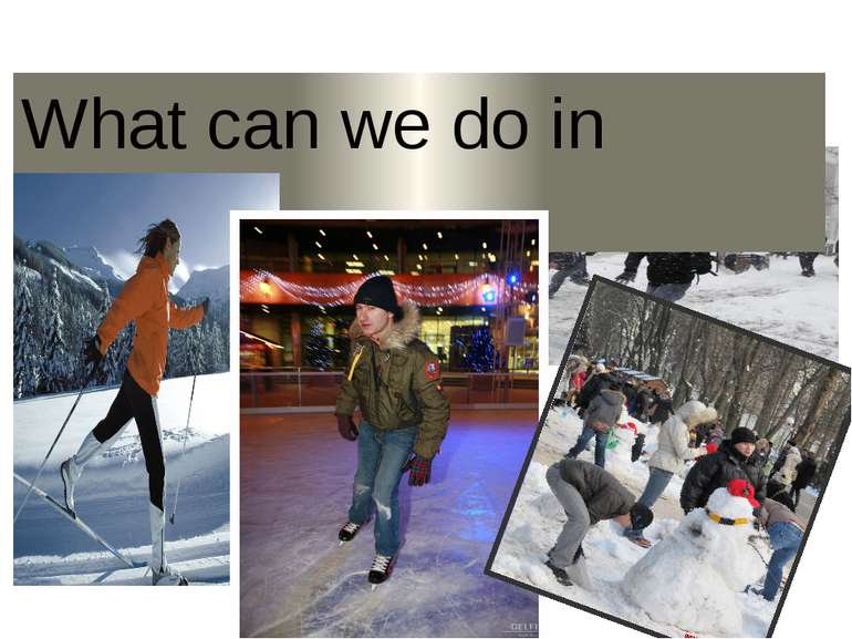 What can we do in winter?