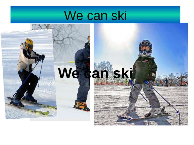 We can ski We can ski