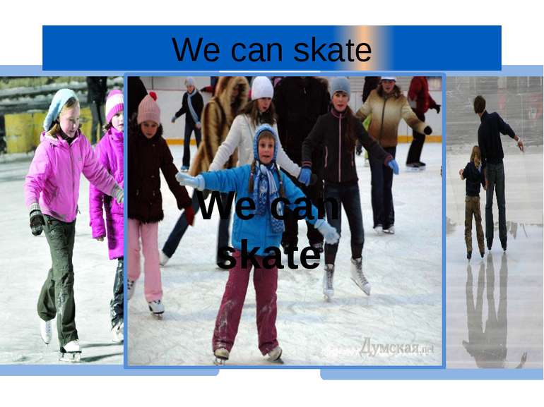 We can skate We can skate
