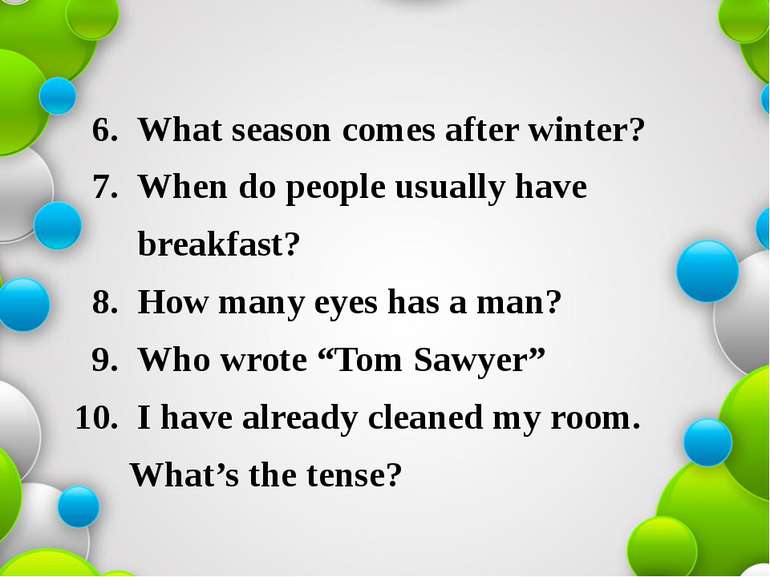 6. What season comes after winter? 7. When do people usually have breakfast? ...