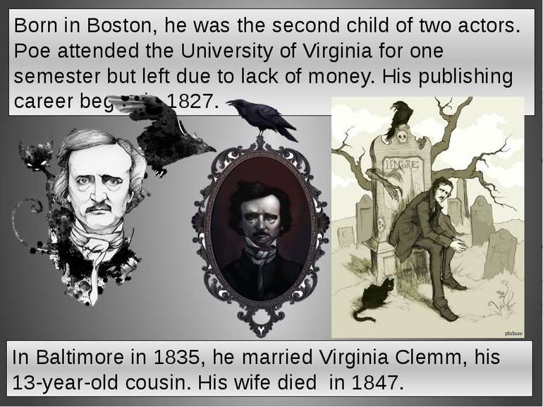 In Baltimore in 1835, he married Virginia Clemm, his 13-year-old cousin. His ...