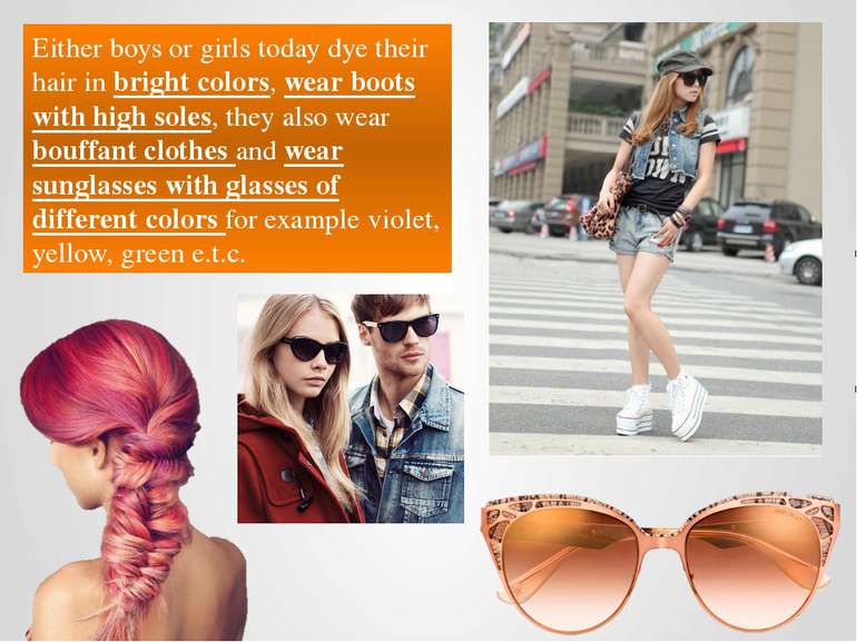 Either boys or girls today dye their hair in bright colors, wear boots with h...