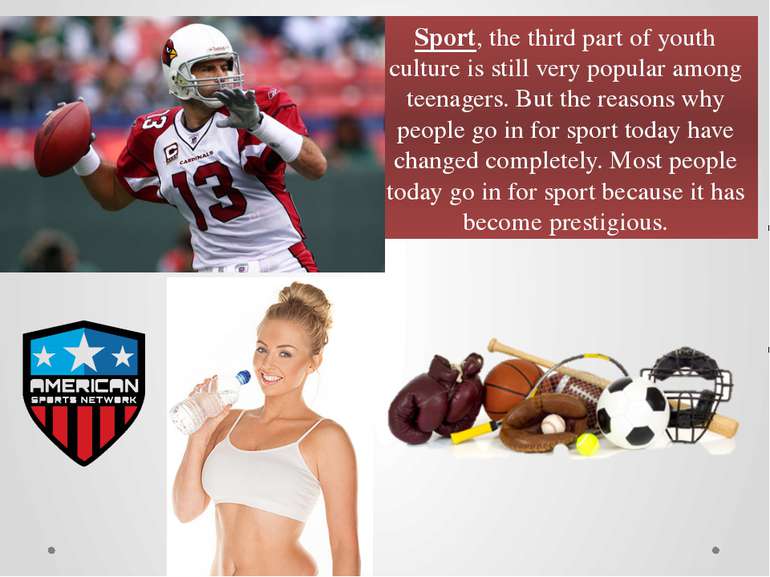 Sport, the third part of youth culture is still very popular among teenagers....