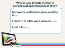 What is your favorite method of communication technologies? Why? My favorite ...